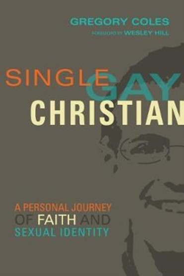 Single, Gay, Christian ??? A Personal Journey of Faith and Sexual Identity by Gregory Coles - Paperback