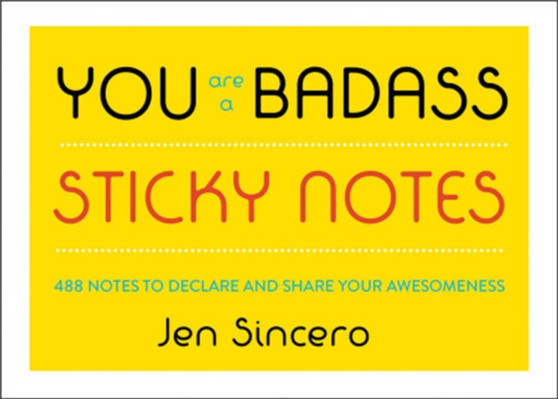 You Are a Badass?? Sticky Notes : 488 Notes to Declare and Share Your Awesomeness by Jen Sincero - Paperback