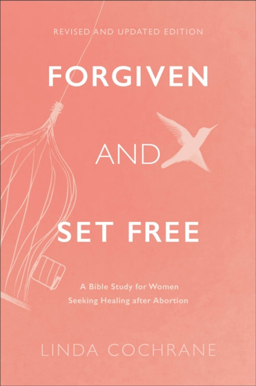 Forgiven and Set Free ??? A Bible Study for Women Seeking Healing after Abortion by Linda Cochrane - Paperback