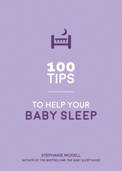 100 Tips to Help Your Baby Sleep : Practical Advice to Establish Good Sleeping Habits by Stephanie Modell - Paperback