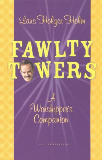 "Fawlty Towers" : A Worshipper's Companion by Lars Holger Holm - Paperback