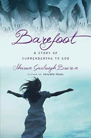Barefoot ??? A Story of Surrendering to God by Sharon Garlough Brown - Paperback