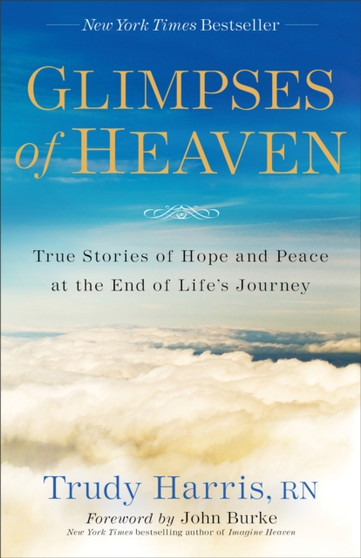 Glimpses of Heaven - True Stories of Hope and Peace at the End of Life`s Journey by Trudy Rn Harris - Paperback