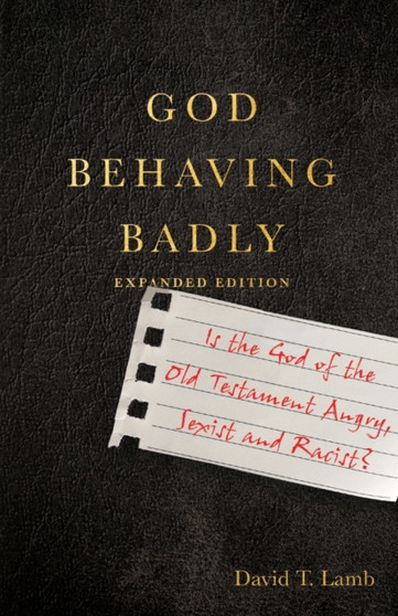God Behaving Badly ??? Is the God of the Old Testament Angry, Sexist and Racist? by David T. Lamb - Paperback