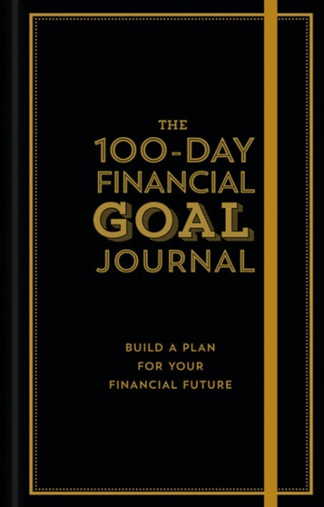 The 100-Day Financial Goal Journal : Build a Plan for Your Financial Future by Alyssa Davies - Hardback