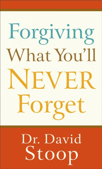 Forgiving What You`ll Never Forget by Dr.David Stoop - Paperback
