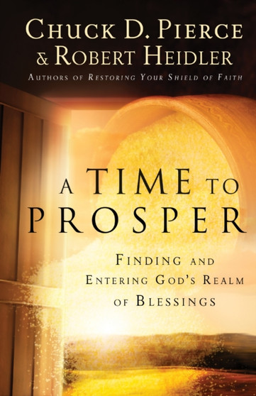 A Time to Prosper - Finding and Entering God`s Realm of Blessings by Chuck D. Pierce - Paperback