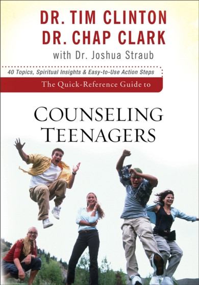 The Quick???Reference Guide to Counseling Teenagers by Dr.Tim Clinton - Paperback
