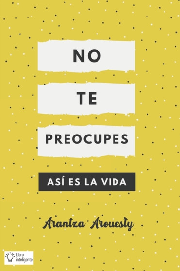 No te Preocupes : Asi es la Vida by Arantza Arouesty - Paperback