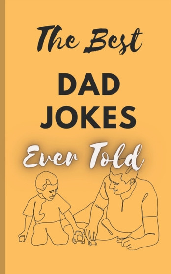 The Best Dad Jokes Ever Told : 111 Dad Jokes & Puns Guaranteed to Make You Groan by Tolly McSheen - Paperback