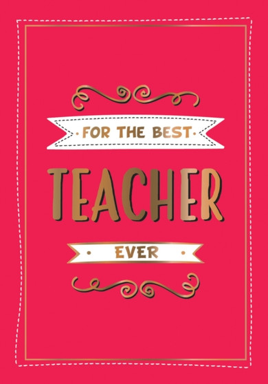 For the Best Teacher Ever : The Perfect Gift to Give to Your Teacher by Summersdale Publishers - Hardback