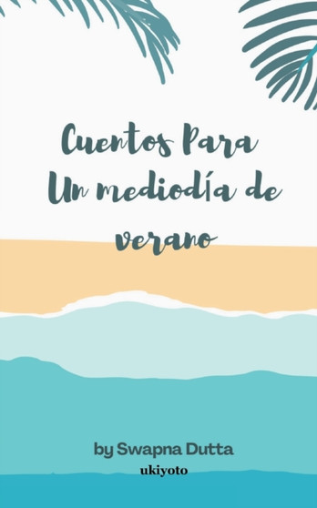 Cuentos Para Un mediodia de verano by Swapna Dutta - Paperback