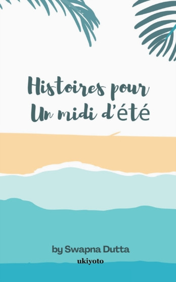 Histoires pour Un midi d'ete by Swapna Dutta - Paperback