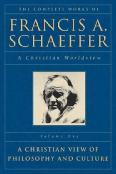 The Complete Works of Francis A. Schaeffer : A Christian Worldview by Francis A. Schaeffer - Paperback