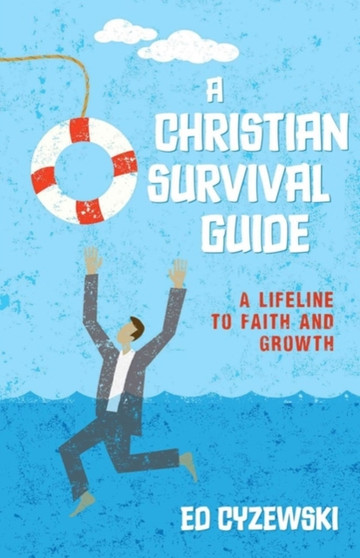A Christian Survival Guide - A Lifeline to Faith and Growth by Ed Cyzewski - Paperback