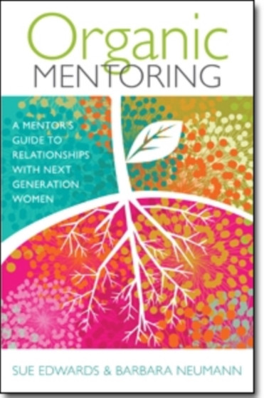 Organic Mentoring - A Mentor's Guide to Relationships with Next Generation Women by Sue Edwards - Paperback