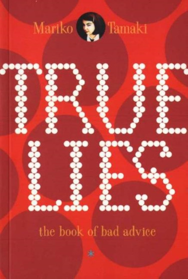 True Lies : The Book of Bad Advice by Mariko Tamaki - Paperback