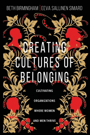 Creating Cultures of Belonging ??? Cultivating Organizations Where Women and Men Thrive by Beth Birmingham - Paperback