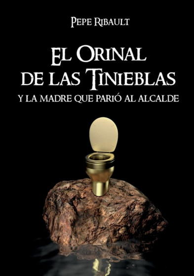 El Orinal de las Tinieblas y la madre que pario al alcalde by Pepe Ribault - Paperback