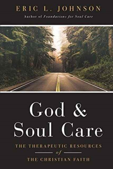 God and Soul Care ??? The Therapeutic Resources of the Christian Faith by Eric L. Johnson - Hardback