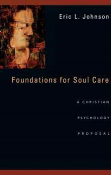 Foundations for Soul Care ??? A Christian Psychology Proposal by Eric L. Johnson - Paperback