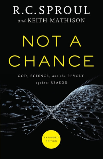 Not a Chance - God, Science, and the Revolt against Reason by R.C. Sproul - Paperback