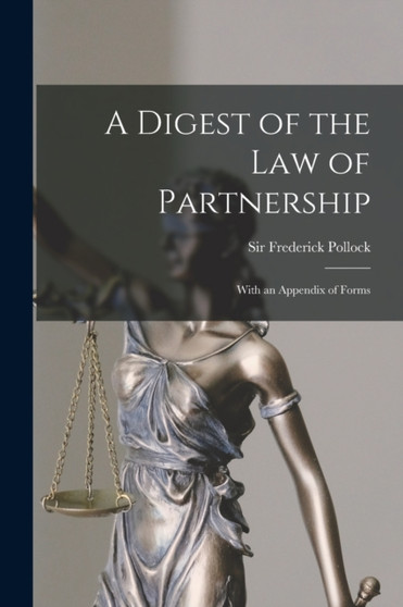A Digest of the Law of Partnership : With an Appendix of Forms by Sir Frederick Pollock - Paperback