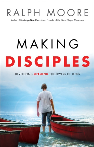 Making Disciples - Developing Lifelong Followers of Jesus by Ralph Moore - Paperback