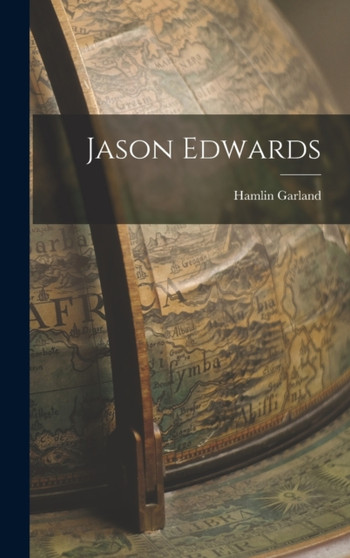 Jason Edwards by Hamlin Garland - Hardback