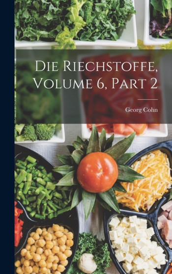 Die Riechstoffe, Volume 6, part 2 by Georg Cohn - Hardback