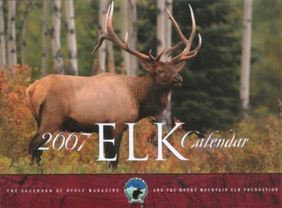2007 Elk Calendar : The Calendar of Bugle Magazine and the Rocky Mountain Elk Foundation by Rocky Mountain Elk Foundation - Hardback