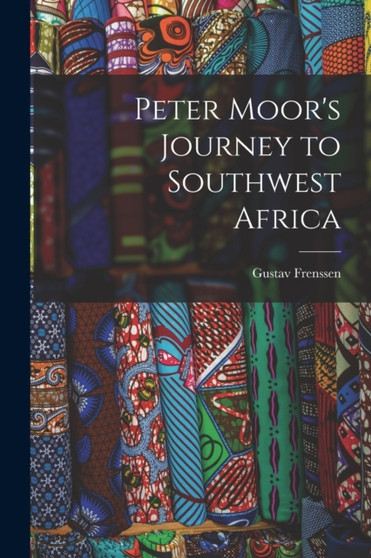 Peter Moor's Journey to Southwest Africa by Gustav Frenssen - Paperback