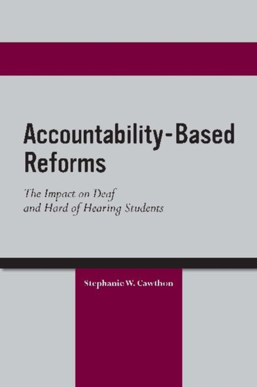Accountability Based Reforms - The Impact on Deaf and Hard of Hearing Students by Stephanie Cawthorn - Hardback