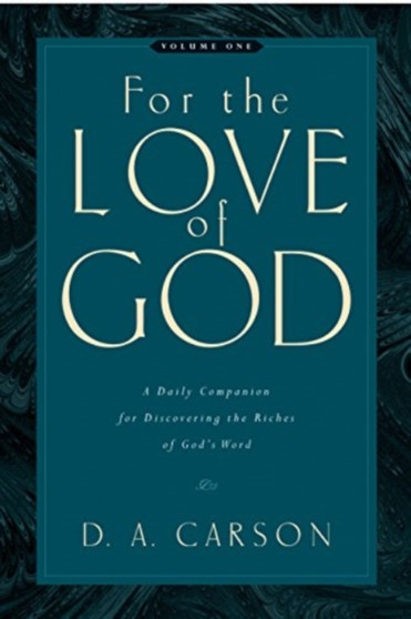 For the Love of God : A Daily Companion for Discovering the Riches of God's Word (Vol. 1) by D.A. Carson - Paperback