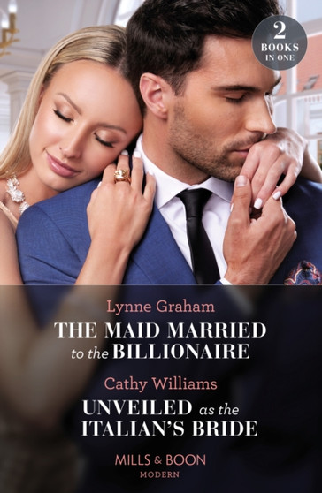 The Maid Married To The Billionaire / Unveiled As The Italian's Bride :  The Maid Married to the Billionaire (Cinderella Sisters for Billionaires) / Unveiled as the Italian's Bride