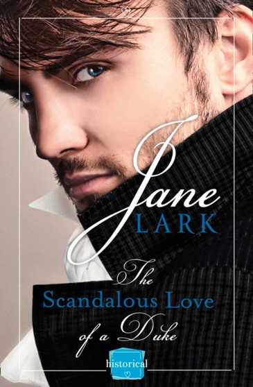 The Scandalous Love of a Duke :  A Romantic and Passionate Regency Romance :  Book 3