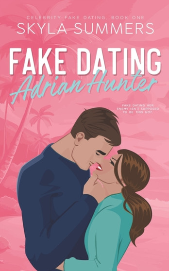 Fake Dating Adrian Hunter :  A Spicy Enemies to Lovers, Fake Relationship Romance :  1