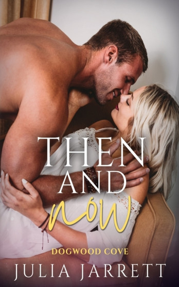 Then and Now :  A second chance, single parent, small town romance :  5