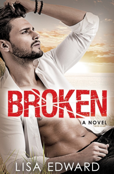 Broken :  A heartbreaking novel about hope, love, and second chances
