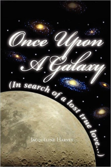 Once Upon a Galaxy :  In Search of a Lost True Love