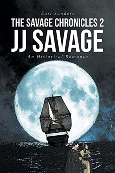 The Savage Chronicles 2 :  JJ Savage:  An Historical Romance :  2