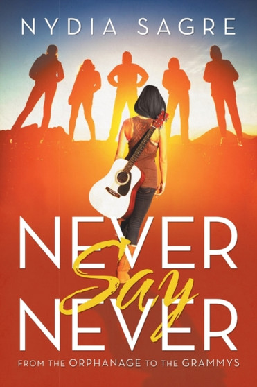 Never Say Never :  From the Orphanage to the Grammys