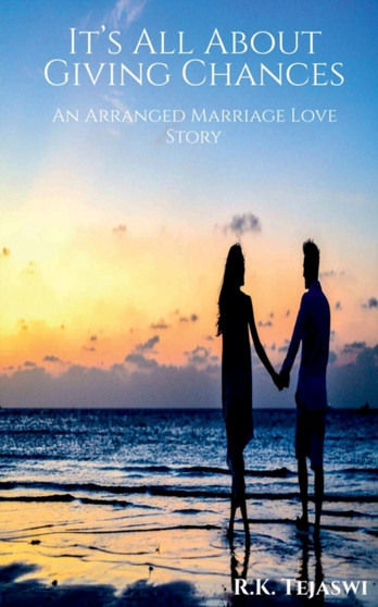 It's All About Giving Chances :  An Arranged Marriage Love Story
