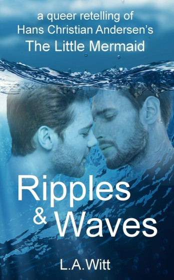 Ripples & Waves :  A Queer Retelling of Hans Christian Andersen's The Little Mermaid