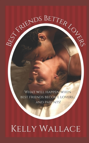 Best Friends Better Lovers :  Friends To Lovers Secret Baby Second Chances