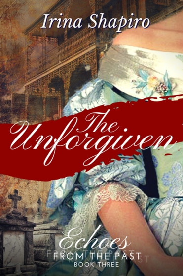 The Unforgiven (Echoes from the Past Book 3) :  3