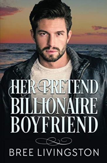 Her Pretend Billionaire Boyfriend :  A Clean Billionaire Romance Book One :  1