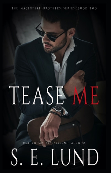 Tease Me :  The Macintyre Brothers Series:  Book Two :  2