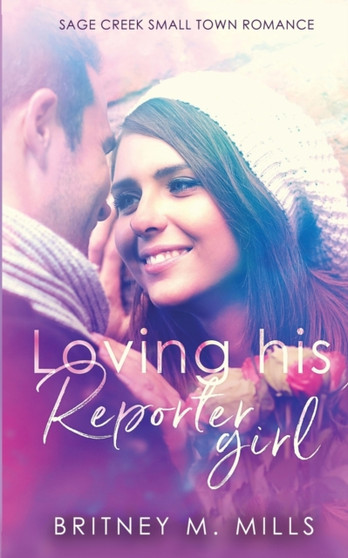 Loving His Reporter Girl :  A Small Town Romance :  2