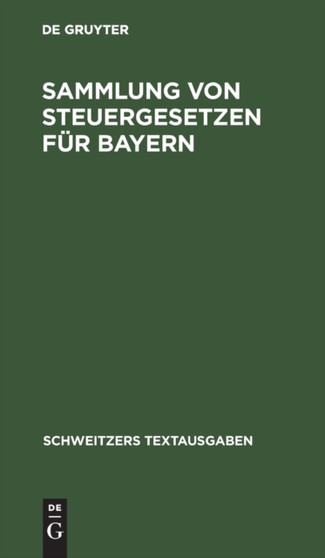 Sammlung Von Steuergesetzen Fur Bayern : Mit Den Vollzugsvorschriften. Textausgabe Mit Alphabetischem Sachregister by No Contributor - Hardback